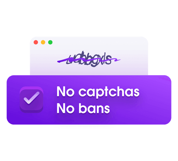 No CAPTCHAs and IP bans