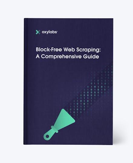 Block-Free Web Scraping: A Comprehensive Guide