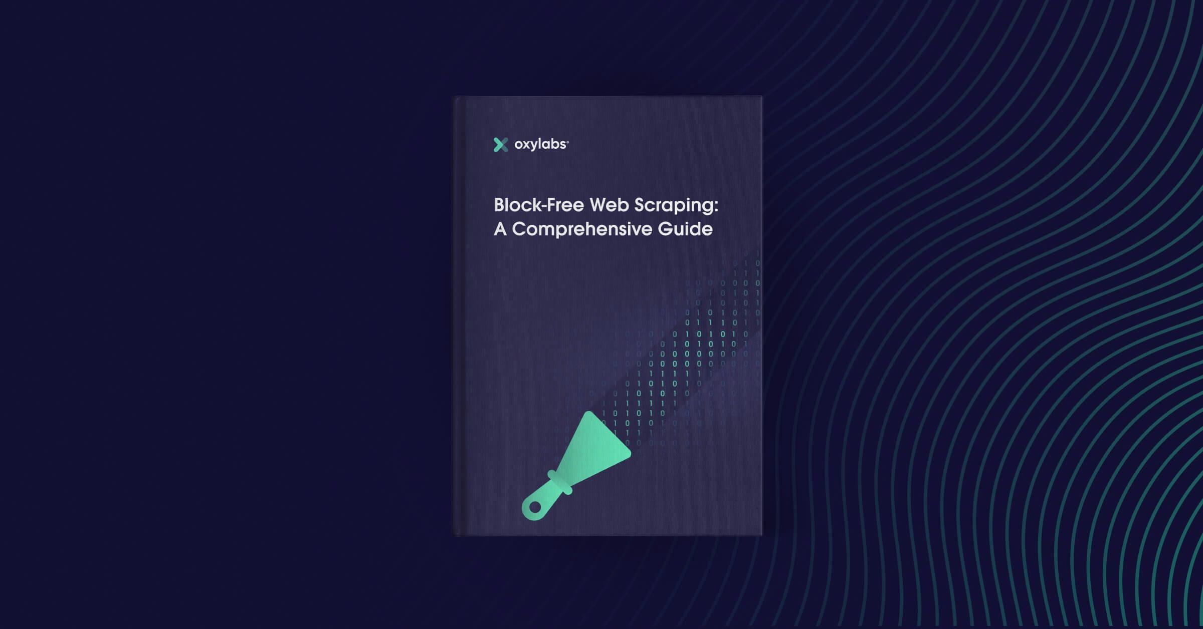 Block-Free Web Scraping: A Comprehensive Guide