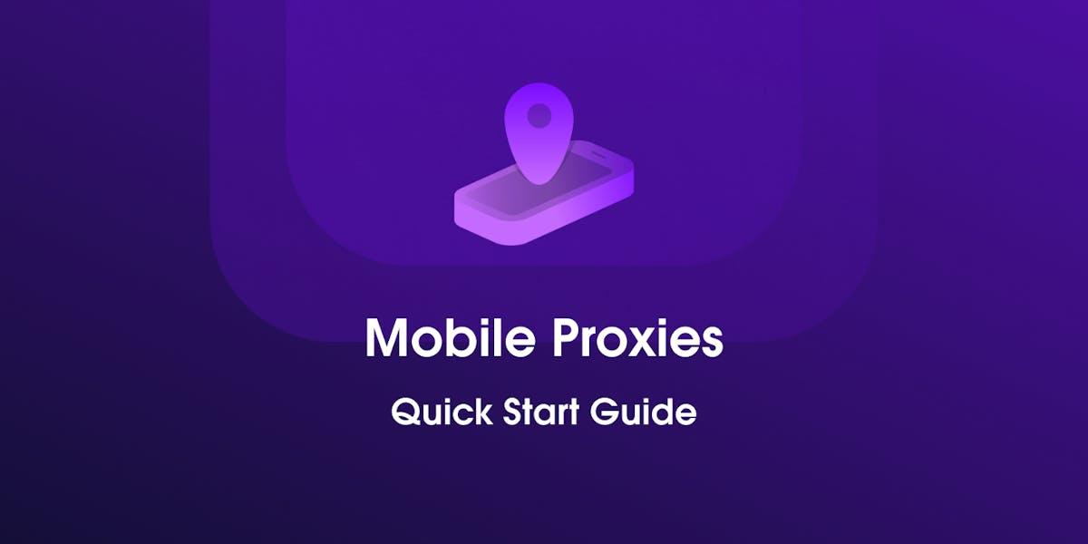Mobile Proxies Quick Start Guide