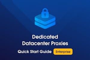 Enterprise Dedicated Datacenter Proxies Quick Start Guide