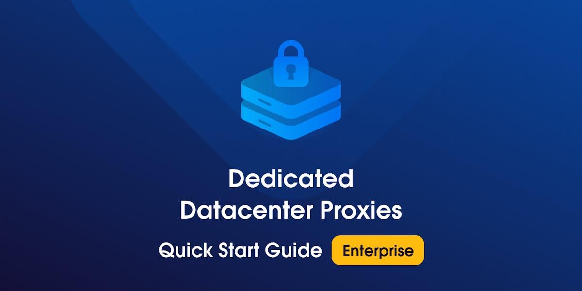 Enterprise Dedicated Datacenter Proxies Quick Start Guide