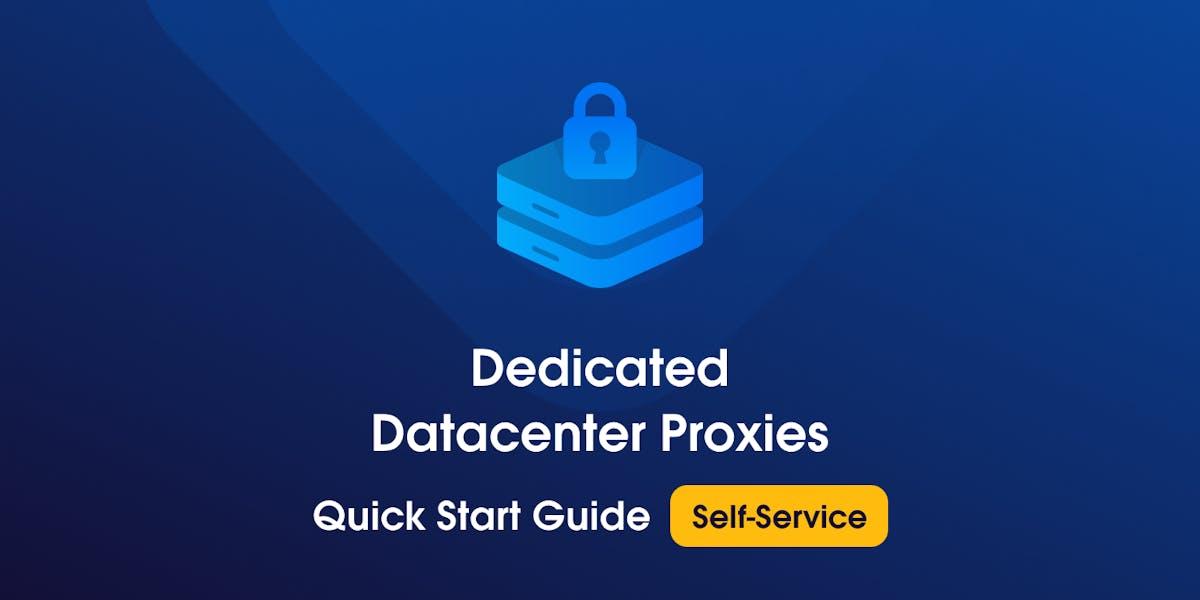 Self-Service Dedicated Datacenter Proxies Quick Start Guide