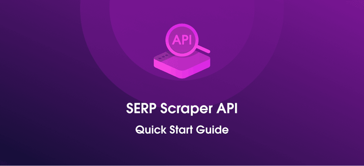 SERP Scraper API Quick Start Guide