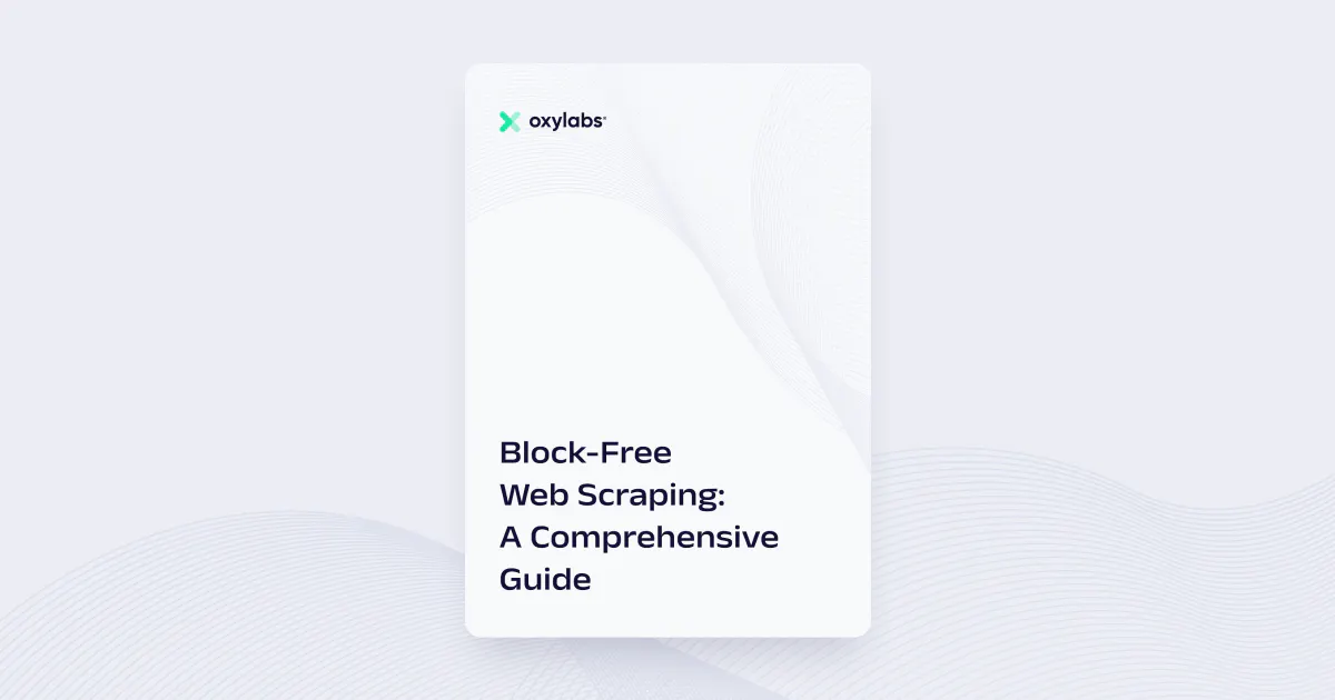 Block-Free Web Scraping: A Comprehensive Guide