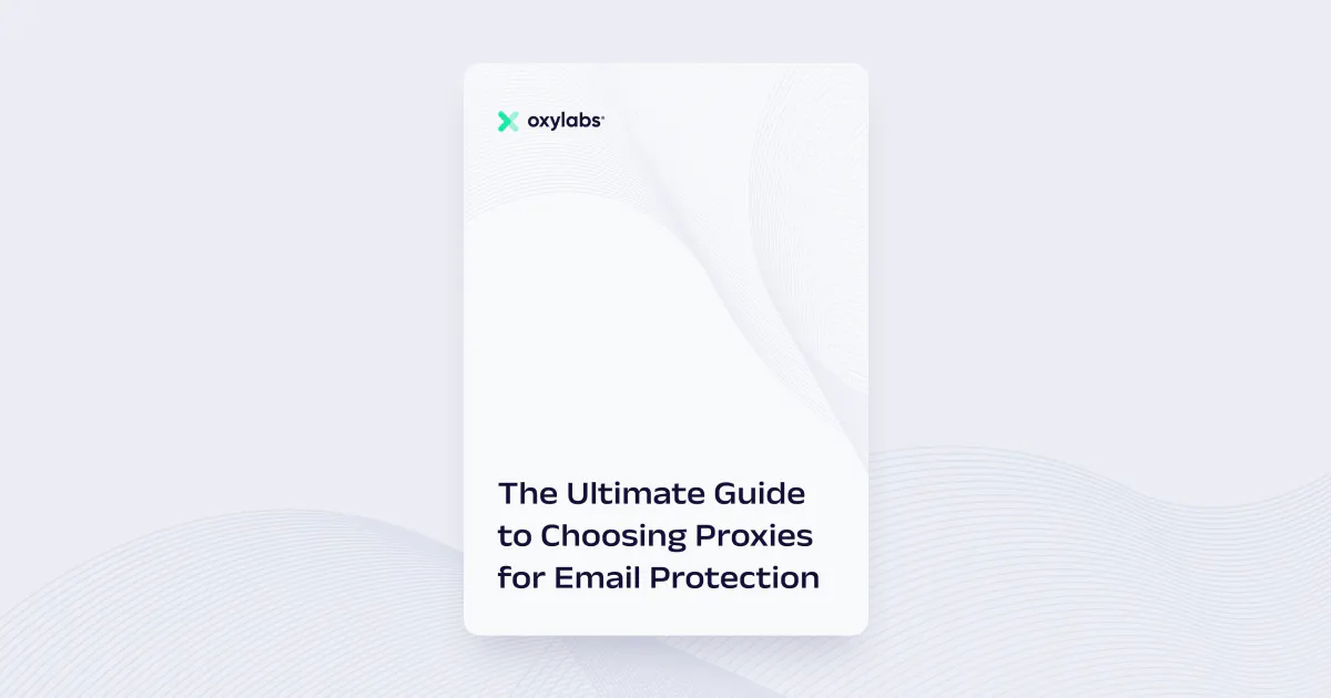The Ultimate Guide on Choosing Proxies for Email Protection
