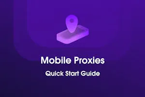 Mobile Proxies Quick Start Guide